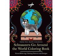 Schnauzers Go Around the World Coloring Book: Fun Schnauzer Coloring Book for Adults and Kids 10+