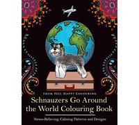 Schnauzers Go Around the World Colouring Book: Fun Schnauzer Colouring Book for Adults and Kids 10+