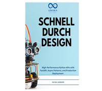 SCHNELL DURCH DESIGN: Hochleistungsfähige Python-APIs mit FastAPI, asynchronen Mustern und Produktionsbereitstellung