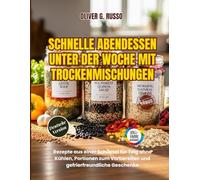 Schnelle Abendessen unter der Woche mit Trockenmischungen: Glasfertige Basen, einfache Zusätze und wöchentliche Einkaufslisten für schnelleres Kochen aus dem Vorrat (DIY-Vorratsmischungen-Kollektion)