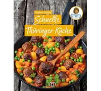 Schnelle Thüringer Küche: Noch mehr feine Rezepte zum Kochen und Backen