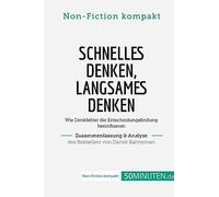 Schnelles Denken, langsames Denken. Zusammenfassung & Analyse des Bestsellers von Daniel: Wie Denkfehler die Entscheidungsfindung beeinflussen (Non-Fiction kompakt)