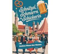 Schnitzel, Schmarrn & Schikeria | unnützes Wissen über München | 300 unnütze Fakten für Klugscheisser | lustige Geschenke