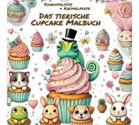 Schnuffelsüß & Krümelpfote - Das tierische Cupcake-Malbuch: Humorvolle Ausmalwelt mit tierischen Cupcake-Charakteren, Kreativseiten und Rezeptteil