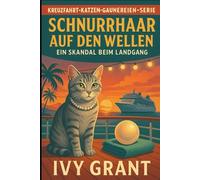Schnurrhaar auf den Wellen: Ein Skandal beim Landgang (KREUZFAHRT-KATZEN-GAUNEREIEN-SERIE)
