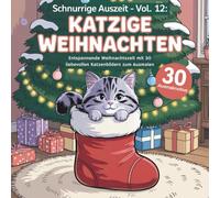 Schnurrige Auszeit - Vol. 12: Katzige Weihnachten: 30 liebevolle Katzenmotive zum Ausmalen für Erwachsene - das perfekte Geschenk zur entspannten Weihnachtszeit