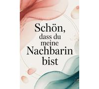 Schön,dass du meine Nachbarin bist