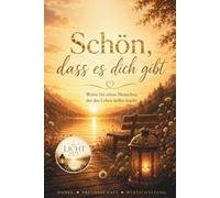 Schön, dass es dich gibt - Ein liebevolles Geschenkbuch voller Wertschätzung, Dankbarkeit und Herzensbotschaften für besondere Menschen: Worte, die ... wie wertvoll du bist (Die Licht-Reihe)