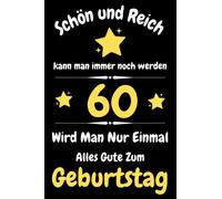 Schön und Reich kann man immer noch werden 60.Geburtstag: 60. Geburtstag Geschenk Notizbuch für Männer und Frauen, Geschenkideen für 60 jährige Grosseltern Oma Opa Bruder Schwester Freund