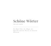 Schöne Wörter: Ein Buch über die Magie der Sprache und die Poesie in unseren Wörtern.