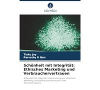 Schönheit mit Integrität: Ethisches Marketing und Verbrauchervertrauen: Schönheit mit Integrität: Untersuchung von ethischem Marketing und Verbrauchervertrauen in der Kosmetikindustrie