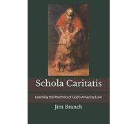 Schola Caritatis: Learning the Rhythms of God's Amazing Love