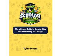 Scholar Dollar: The Ultimate Guide to Scholarships and Free Money for College