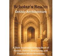 Scholar’s Realm: Gothic Architecture: A Dark Academia Coloring Book of Arches, Towers, Courtyards, and Timeless Stone Structures