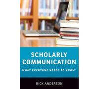 Scholarly Communication: What Everyone Needs to Know®