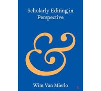 Scholarly Editing in Perspective (Elements in Publishing and Book Culture)
