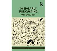 Scholarly Podcasting: Why, What, How?