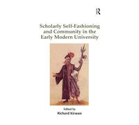 Scholarly Self-Fashioning and Community in the Early Modern University – Routledge