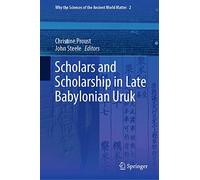 Scholars and Scholarship in Late Babylonian Uruk: Why the Sciences of the Ancient World, 2