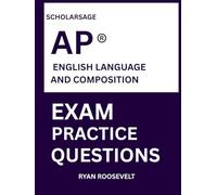 Scholarsage AP ® ENGLISH LANGUAGE AND COMPOSITION EXAM PRACTICE QUESTIONS: over 2500 practice questions , 16 comprehensive mock exams/practice tests to fully prepare you for the exams.