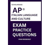 Scholarsage AP ® ITALIAN LANGUAGE AND CULTURE EXAM PRACTICE QUESTIONS: over 2500 practice questions , 16 comprehensive mock exams/practice tests to fully prepare you for the exams.