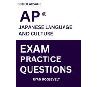 Scholarsage AP ® JAPANESE LANGUAGE AND CULTURE EXAM PRACTICE QUESTIONS: over 2500 practice questions , 16 comprehensive mock exams/practice tests to fully prepare you for the exams.
