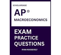 Scholarsage AP ® MACROECONOMICS EXAM PRACTICE QUESTIONS: over 2500 practice questions , 16 comprehensive mock exams/practice tests to fully prepare you for the exams.