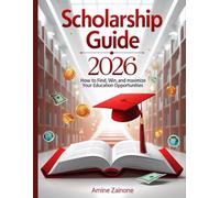Scholarship Guide 2026: The Complete Guide to Winning Scholarships, Choosing the Right College & Getting Financial Aid