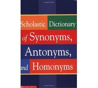 Scholastic Dictionary of Synonyms, Antomnyms, and Homonyms