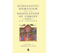 Scholastic Humanism and the Unification of Europe, Volume I: Foundations: 0001 (Scholastic Humanism & the Unification of Europe)