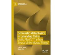 Scholastic Metaphysics in Late Ming China: Giulio Aleni's "The True Source of the Myriad Things" (Christianity in Modern China)