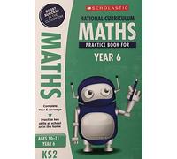 SCHOLASTIC - NATIONAL CURRICULUM MATHS PRACTICE BOOK FOR YEAR 6 - AGES 10/11 Year 6 - KS2