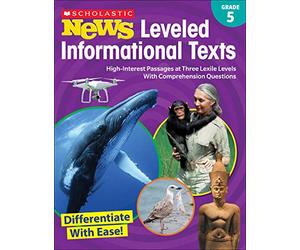 Scholastic News Leveled Informational Texts: Grade 5: High-Interest Passages at Three Lexile Levels with Comprehension Questions