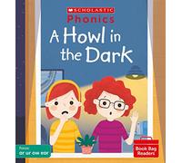 Scholastic Phonics: A Howl in the Dark (Set 6). Decodable phonic reader for Ages 4-6. Phase 3 (Phonics Book Bag Readers)