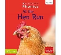 Scholastic Phonics: At the Hen Run (Set 2). Decodable phonic reader for Ages 4-6. Phase 2 (Phonics Book Bag Readers Non-fiction)