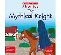 Scholastic Phonics: The Mythical Knight (Phase 5, Set 13). Decodable phonic reader for Ages 4-6. (Phonics Book Bag Readers)