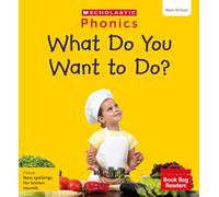 Scholastic Phonics: What Do You Want to Do? (Set 12). Decodable phonic reader for Ages 4-6. Phase 5 (Phonics Book Bag Readers Non-fiction)
