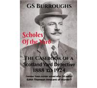 Scholes of the Yard: The Casebook of a Scotland Yard Detective 1888 to 1924