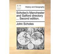 Scholes's Manchester and Salford directory ... Second edition.