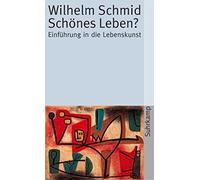Schones Leben?: Einfuhrung in die Lebenskunst, Schmid 9783518456644 PB.