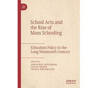 School Acts and the Rise of Mass Schooling: Education Policy in the Long Nineteenth Century