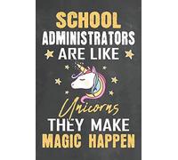School Administrators Are Like Unicorns They Make Magic Happen: Journal Notebook 108 Pages 6 x 9 Lined Writing Paper School Appreciation Day Gift for ... School Gift (Teachers Appreciation Gifts Ma)