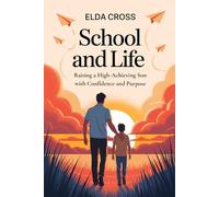 School and Life: Raising a High-Achieving Son with Confidence and Purpose: 2