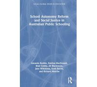 School Autonomy Reform and Social Justice in Australian Public Education (Local/Global Issues in Education)