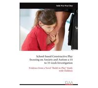 School-based Constructive Play focusing on Anxiety and Autism-a 14 to 33-week Investigation: Evidence from a Novel "Build-to-Play" Study with Children