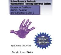 School Based & Pediatric Occupational Therapy Resource Series: Groups to Facilitate Motor, Sensory and Language Skills 2: Volume 2