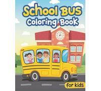 School Bus Coloring Book For Kids: +50 Cute and Fun School Transportation Buses Designs For Elementary, Kindergarten & Preschool Students, Boys And Girls Ages 3-8