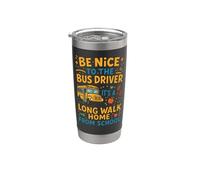 School Bus Driver Be Nice to The Bus Driver It's A Long Walk Stainless Steel Insulated Tumbler