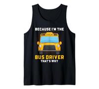 School Bus Driver Because I'm The Driver Funny Quote Art Tank Top
