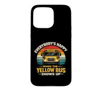 School Bus Driver Everybody's Happy When The Yellow Bus Case for iPhone 15 Pro Max
